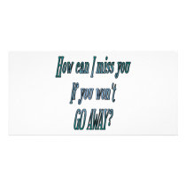How can I miss you if you wont go away transparent photo cards