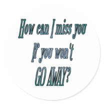 How can I miss you if you wont go away transparent stickers