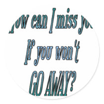 How can I miss you if you wont go away transparent stickers