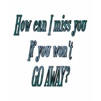 How can I miss you if you wont go away transparent t-shirts