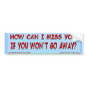 How Can I Miss You.. Sticker bumper stickers