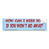 How Can I Miss You.. Sticker bumper stickers