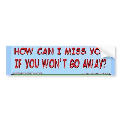 How Can I Miss You.. Sticker Bumper Sticker by Lotacats
