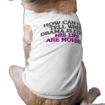 How can you tell when Obama is lying? His lips... Dog Tee