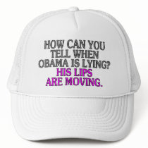 How can you tell when Obama is lying? His lips... Trucker Hats