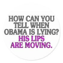 How can you tell when Obama is lying? His lips... Round Stickers