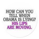 How can you tell when Obama is lying? His lips... Round Stickers