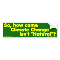 How come Climate Change isn't "Natural"? bumper stickers