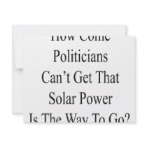 How Come Politicians Can't Get That Solar Power Is invitations by Supernova23 How Come Politicians Can't Get That Solar Power Is invitations