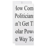 How Come Politicians Can't Get That Solar Power Is rack cards