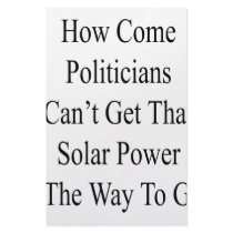 How Come Politicians Can't Get That Solar Power Is stationery by Supernova23 How Come Politicians Can't Get That Solar Power Is stationery