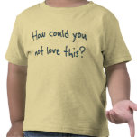 How Could You Toddler T-Shirt
