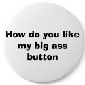 How do you like my big ass button