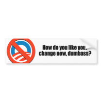 How do you like your change now dumbass bumper stickers