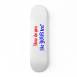 How do you, like YOUR tea? Skate Board Deck