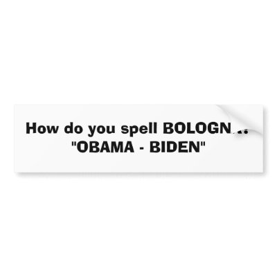How do you spell BOLOGNA?"OBAMA - BIDEN" Bumper Sticker by ebrown5606