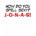 How Do You , spell sexy?, J-O-N-A-S! t-shirts