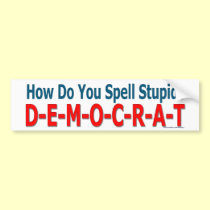 "How Do You Spell Stupid? Democrat" bumper sticker bumper stickers