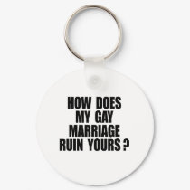 HOW DOES MY MARRIAGE RUIN YOURS? keychains