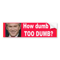 How dumb is too dumb? bumper stickers