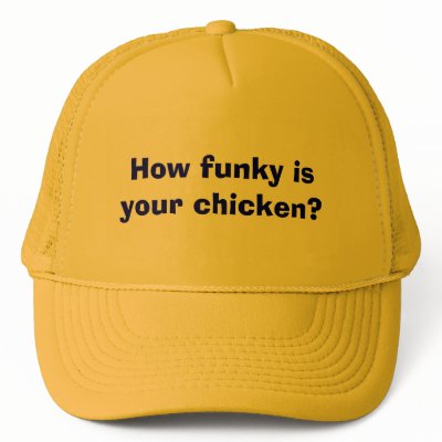 How funky is your chicken? hats
