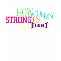 HOW FUNKY STRONG IS YOUR FIGHT t-shirts by aeicha HOW FUNKY STRONG IS YOUR FIGHT t-shirts