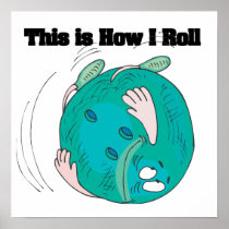 How I Roll (Bowling Ball) Posters