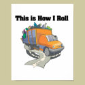 How I Roll (Garbage Truck) posters by doonidesigns How I Roll (Garbage Truck) posters