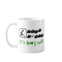 How I Roll mugs by tWITster How I Roll mugs