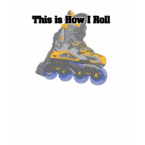 How I Roll (Roller Blades/Inline Skates) t-shirts