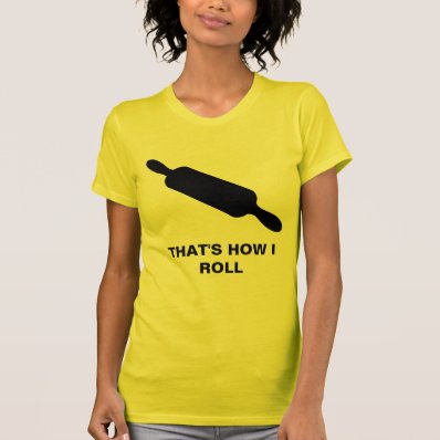 How I Roll T-shirt