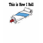 How I Roll Toothpaste Tube Tees