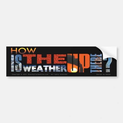 How Is The Weather Up There Bumpersticker Bumper Stickers