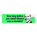 HOW LONG BEFORE YOU ADMIT Obama was a mistake 2 bumper stickers