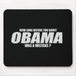 How long before you admit Obama was a mistake T-sh mousepads