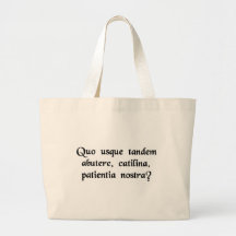 How long will you abuse our patience, Catiline? Canvas Bags