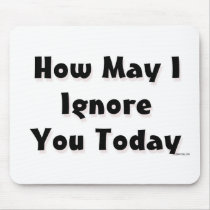 How May I Ignore You Today mousepads