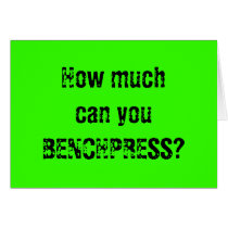 How much can you BENCHPRESS? cards by Spanky777 How much can you BENCHPRESS? cards