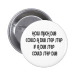 How Much Dub Step Pinback Buttons