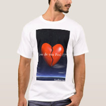How my heart feels for you. t-shirts by bekele101 How my heart feels for you. t-shirts
