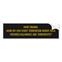 How Obama, How do you fight terrorism when your... bumper stickers by jenniekurono How Obama, How do you fight terrorism when your... bumper stickers