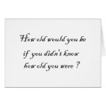 How old would you be if you didn't know? Cards