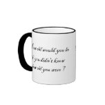 How old would you be if you didn't know?-Mug