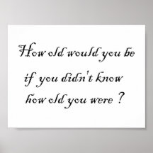 How old would you be if you didn't know?-Prints