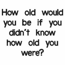 How old would you be? polo shirt embroidered shirts by artdebogallery How old would you be? polo shirt embroidered shirts