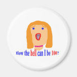 How the hell can I be 100? Refrigerator Magnet