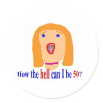 How the hell can I be 50? Round Stickers