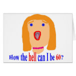 How the hell can I be 60? Greeting Cards