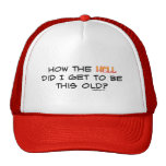 How the hell did I get this old? Hat