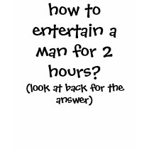 how to entertain a man for 2 hours? t-shirts
